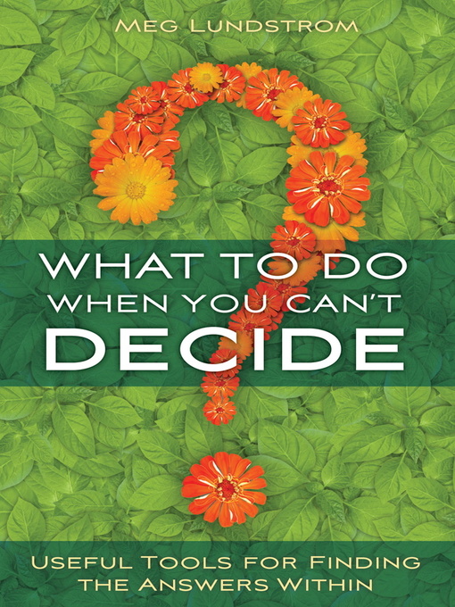 Title details for What to Do When You Can't Decide by Meg Lundstrom - Available
